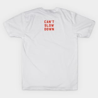 Can't Slow Down T-Shirt